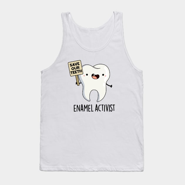 Enamel Activist Cute Dental Tooth Pun Tank Top by punnybone